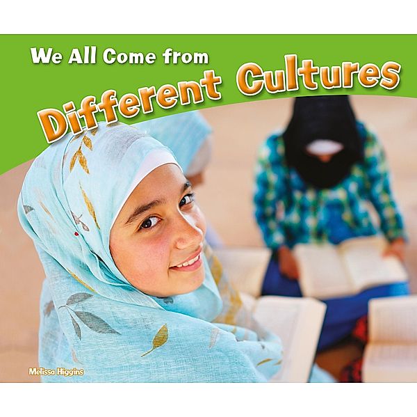 We All Come from Different Cultures / Raintree Publishers, Melissa Higgins