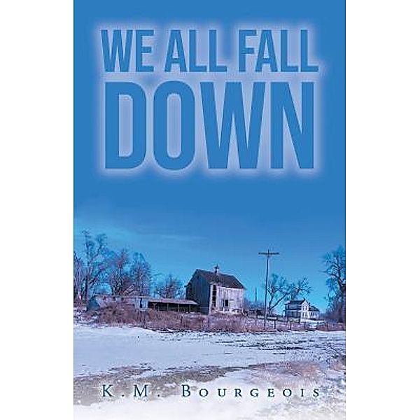 We All Fall Down / URLink Print & Media, LLC, Karen M. Bourgeois