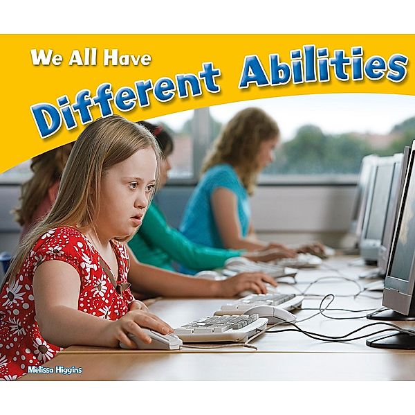 We All Have Different Abilities / Raintree Publishers, Melissa Higgins