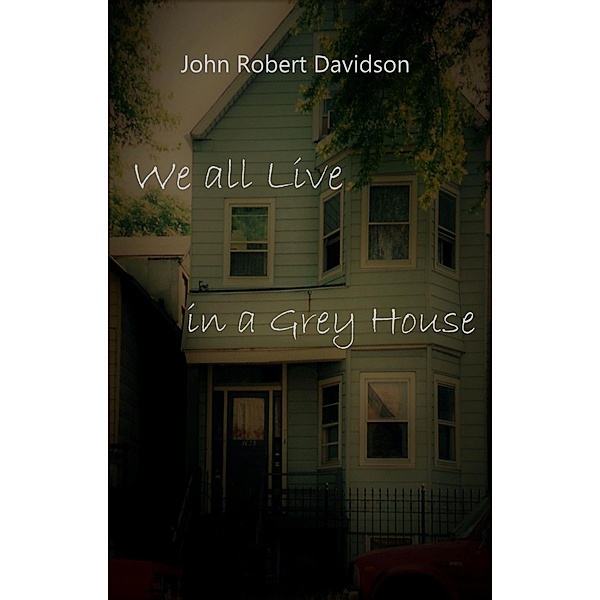 We all Live in a Grey House, John Davidson