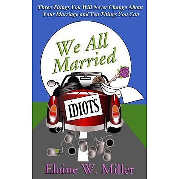 We All Married Idiots / Lighthouse Publishing of the Carolinas, Miller