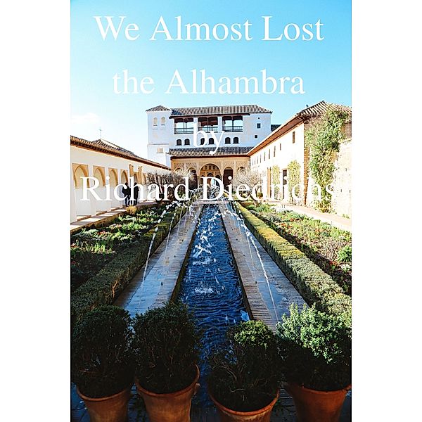 We Almost Lost the Alhambra, Richard Diedrichs