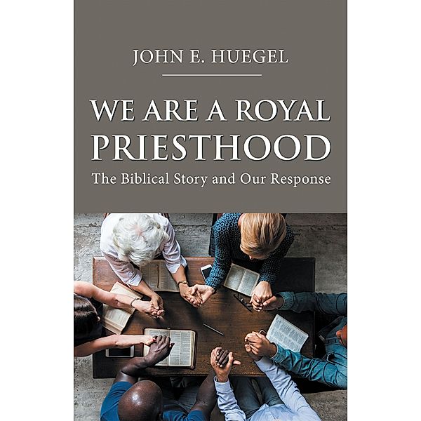 We Are a Royal Priesthood, John E. Huegel