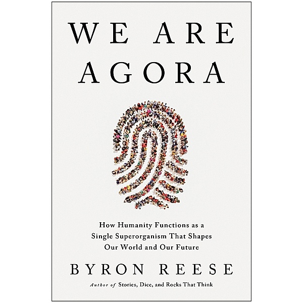We Are Agora, Byron Reese