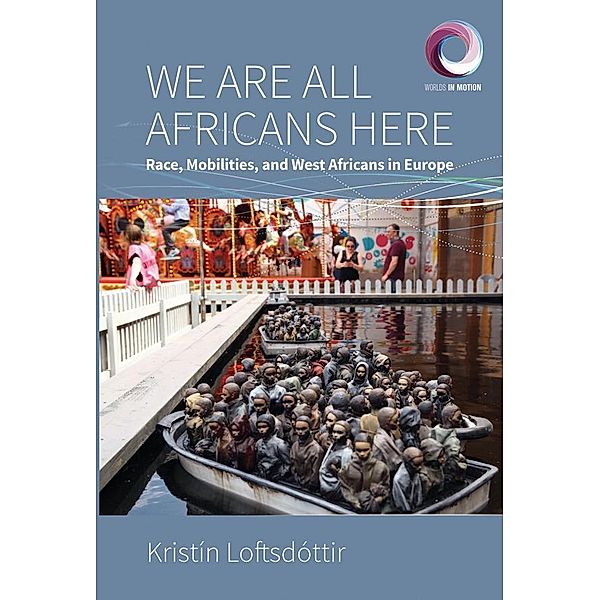 We are All Africans Here / Worlds in Motion Bd.10, Kristín Loftsdóttir