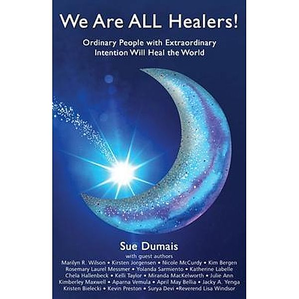 We Are ALL Healers!, Sue Dumais