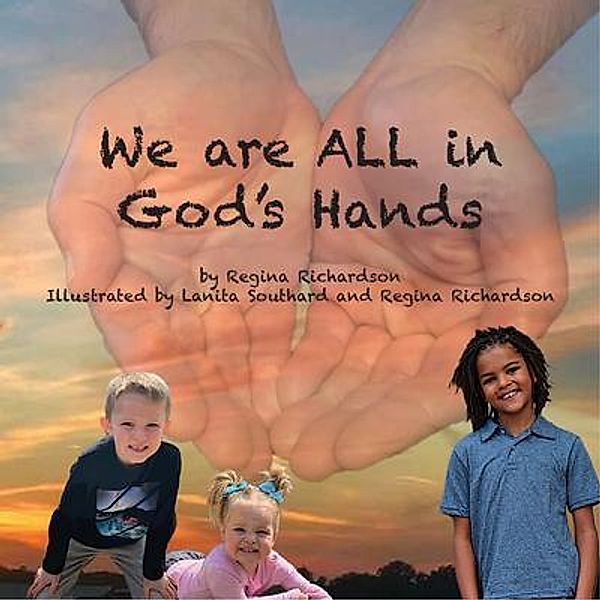 We are ALL in God's Hands, Regina Richardson