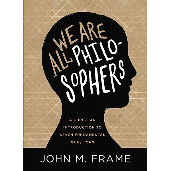 We Are All Philosophers, John M. Frame