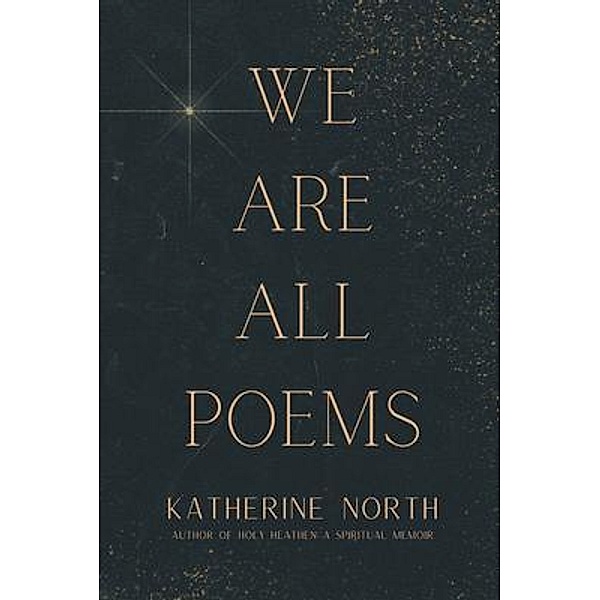 We Are All Poems, Katherine North