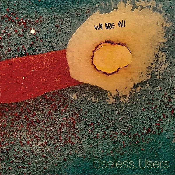 We Are All Useless Users (Vinyl), Useless Users