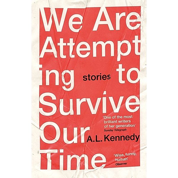 We Are Attempting to Survive Our Time, A. L. Kennedy