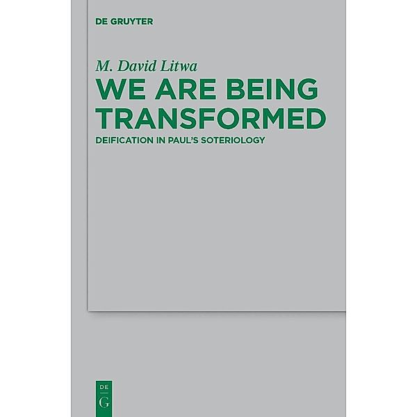 We Are Being Transformed / Beihefte zur Zeitschift für die neutestamentliche Wissenschaft Bd.187, M. David Litwa