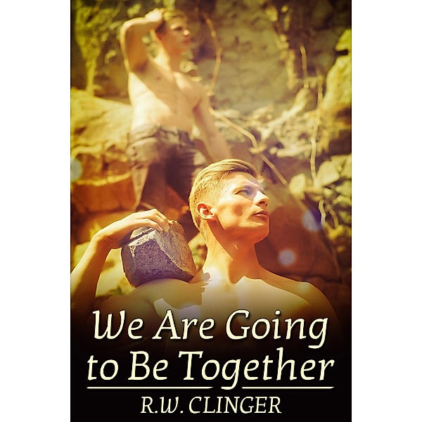 We Are Going to Be Together / JMS Books LLC, R. W. Clinger