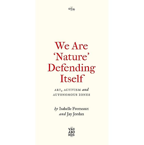 We Are 'Nature' Defending Itself / Vagabonds, Isabelle Fremeaux, Jay Jordan