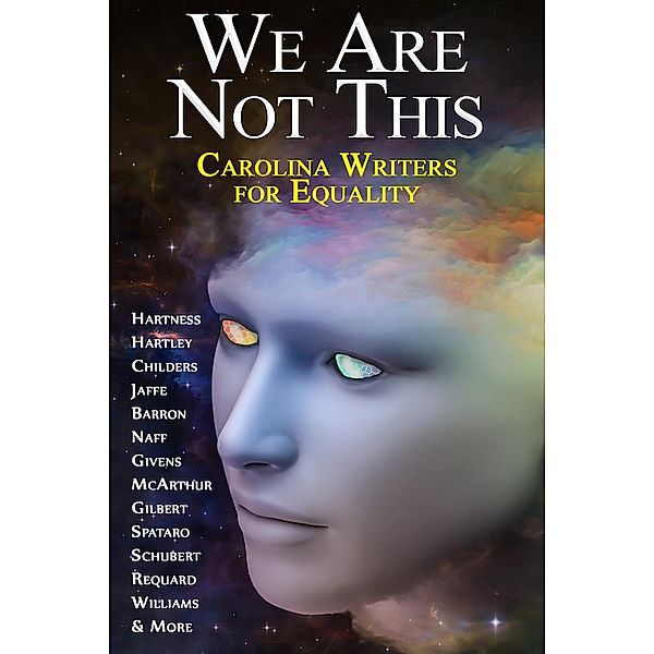 We Are Not This - Carolina Writers for Equality, John G. Hartness