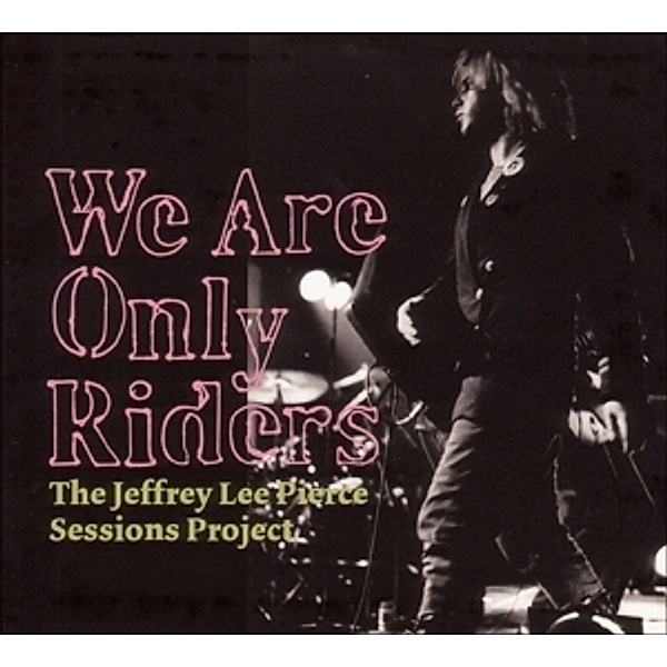 We Are Only Riders, Jeffrey Lee Sessions Project,The Pierce, Various