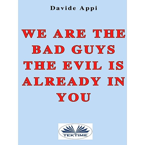 We Are The Bad Guys. The Evil Is Already In You, Davide Appi