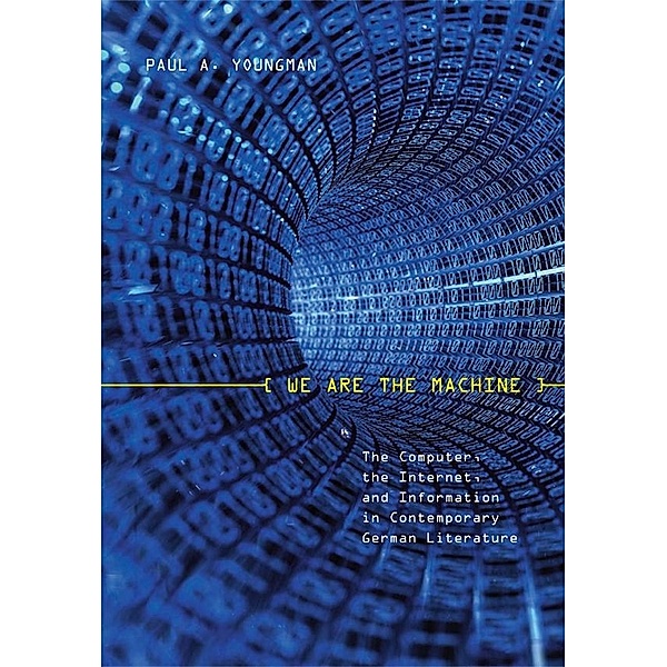 We Are the Machine / Studies in German Literature Linguistics and Culture Bd.41, Paul A. Youngman