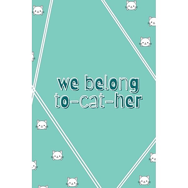 We belong to-cat-her - Notizbuch Journal Tagebuch Katzen Kätzchen süß cute kawaii lustig, Carmen Meck