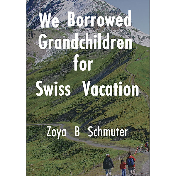 We Borrowed Grandchildren for Swiss Vacation, Zoya Schmuter