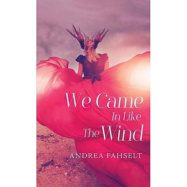 We Came In Like The Wind, Andrea Fahselt