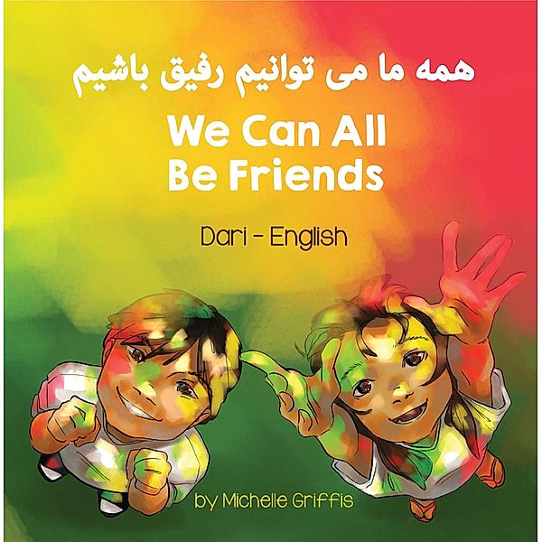 We Can All Be Friends (Dari-English) / Language Lizard Bilingual Living in Harmony Series, Michelle Griffis