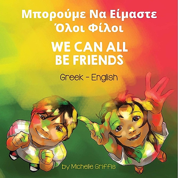 We Can All Be Friends (Greek-English) / Language Lizard Bilingual Living in Harmony Series, Michelle Griffis