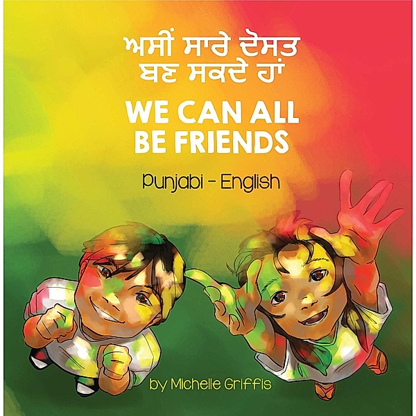 We Can All Be Friends (Punjabi-English) / Language Lizard Bilingual Living in Harmony Series, Michelle Griffis