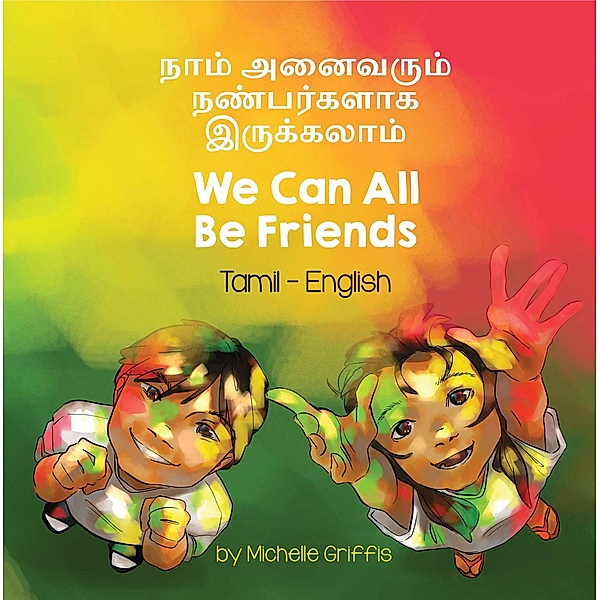 We Can All Be Friends (Tamil-English) / Language Lizard Bilingual Living in Harmony Series, Michelle Griffis