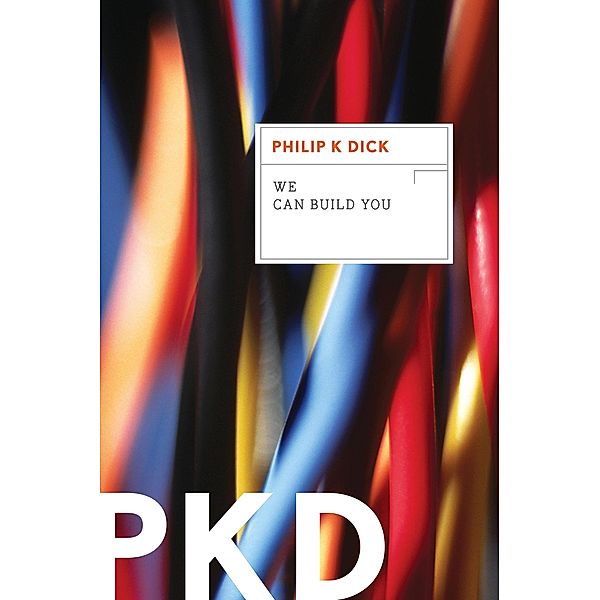 We Can Build You, Philip K. Dick