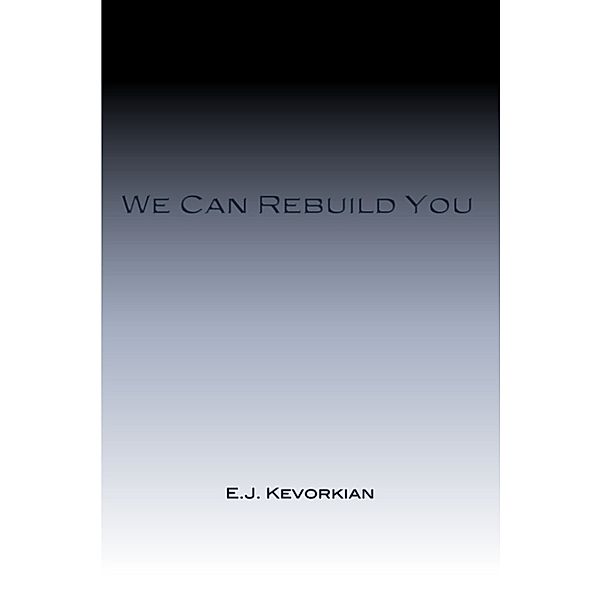 We Can Rebuild You, E.J. Kevorkian