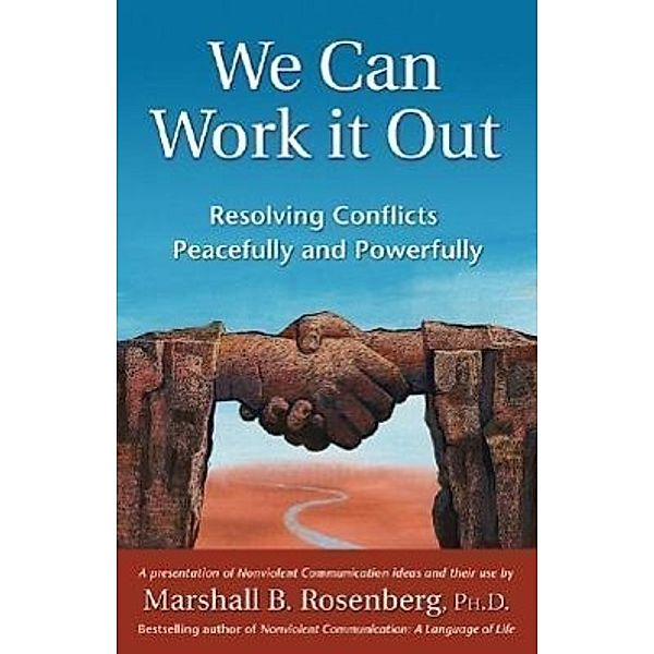 We Can Work It Out: Resolving Conflicts Peacefully and Powerfully, Marshall B. Rosenberg