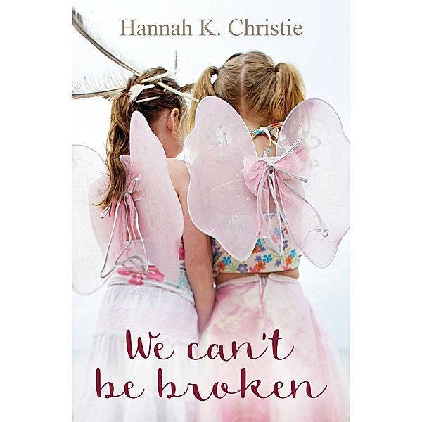 We Can't Be Broken, Hannah K. Christie
