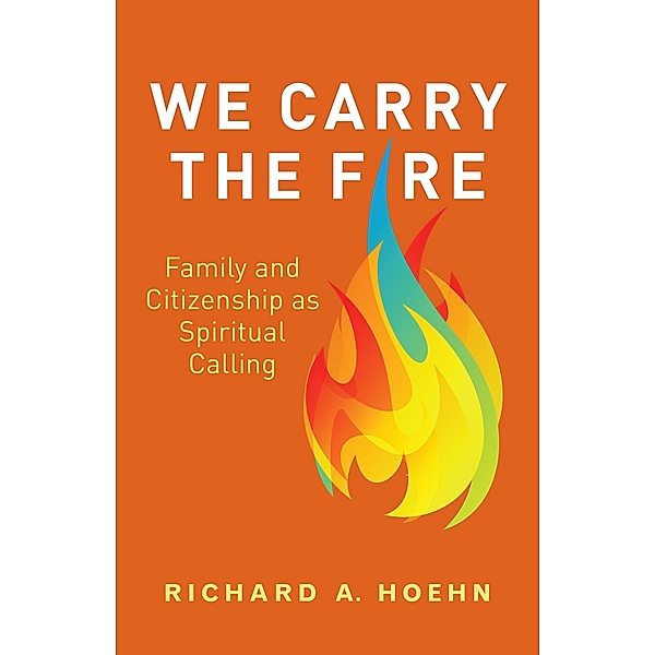 We Carry the Fire, Richard A. Hoehn