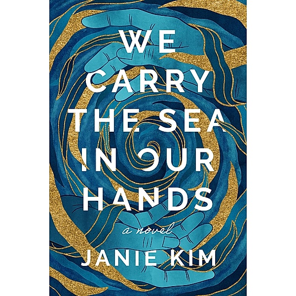 We Carry the Sea in Our Hands, Janie Kim