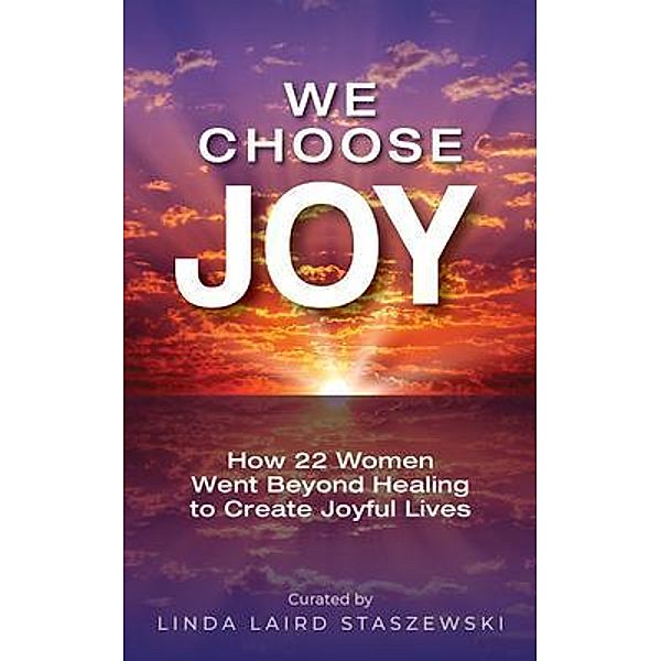 We Choose Joy, Linda Laird Staszewski