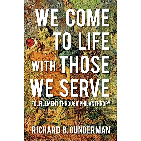 We Come to Life with Those We Serve, Richard B. Gunderman