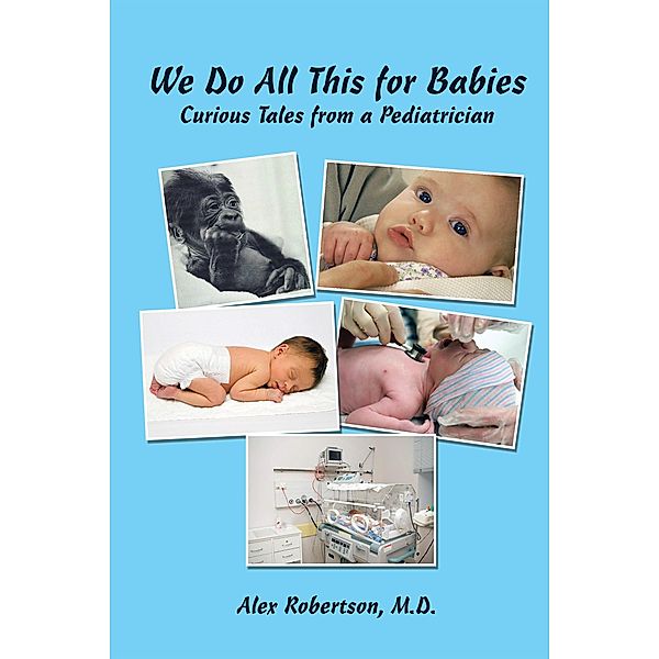 We Do All This for Babies, Alex Robertson M. D.