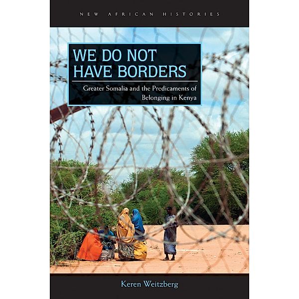 We Do Not Have Borders / New African Histories, Keren Weitzberg