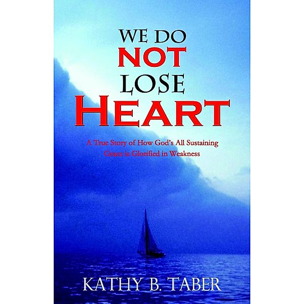 We Do Not Lose Heart, Kathy B. Taber