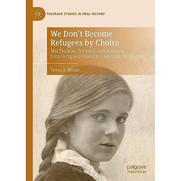 We Don't Become Refugees by Choice / Palgrave Studies in Oral History, Teresa A. Meade