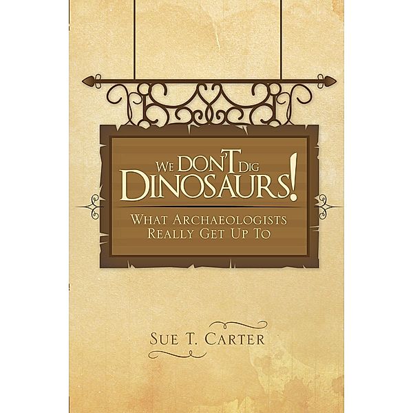 We Don'T Dig Dinosaurs!, Sue T. Carter