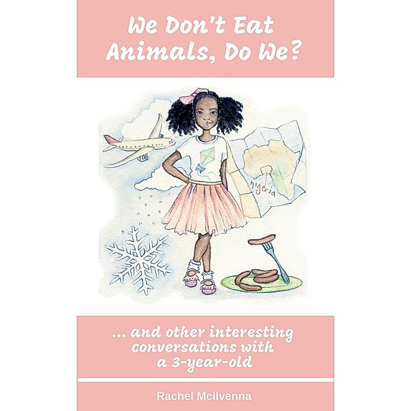 We Don't Eat Animals, Do We? And Other Interesting Conversations With a Three-Year-Old, Rachel McIlvenna