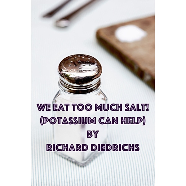 We Eat Too Much Salt (Potassium Can Help), Richard Diedrichs