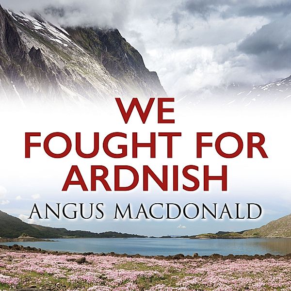 We Fought for Ardnish, Angus Macdonald