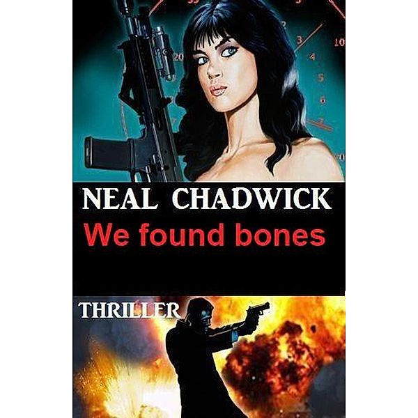 We Found Bones: Thriller, Neal Chadwick