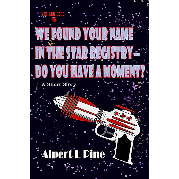 We Found Your Name in the Star Registry: Do You Have a Moment?, Alpert L Pine