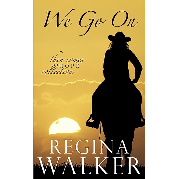 We Go On (Then Comes Hope Collection, #1) / Then Comes Hope Collection, Regina Walker