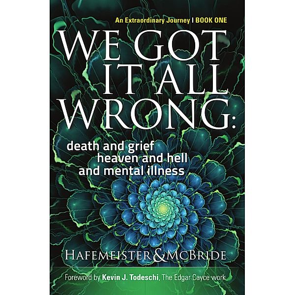 We Got It All Wrong: death and grief, heaven and hell and mental illness / We Got It All Wrong, Kym McBride, Beverly Hafemeister