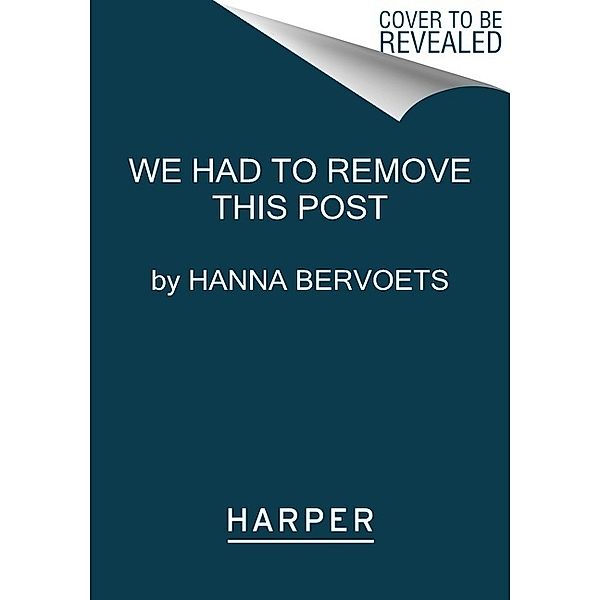 We Had to Remove This Post, Hanna Bervoets
